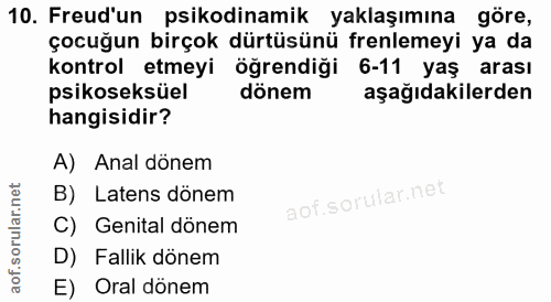 10. soru: Freud'un psikodinamik yaklaşımına göre, çocuğun birçok dürtüsünü frenlemeyi ya da kontrol etmeyi öğrendiği 6-11 yaş a…