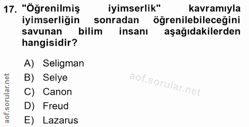 17. soru: "Öğrenilmiş iyimserlik" kavramıyla iyimserliğin sonradan öğrenilebileceğini savunan bilim insanı aşağıdakilerden hang…
