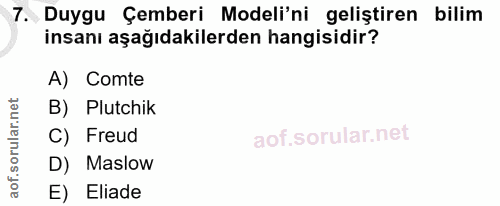 7. soru: Duygu Çemberi Modeli'ni geliştiren bilim insanı aşağıdakilerden hangisidir? A) Comte B) Plutchik C) Freud D) Maslow E…