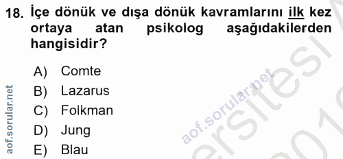 18. soru: İçe dönük ve dışa dönük kavramlarını ilk kez ortaya atan psikolog aşağıdakilerden hangisidir? A) Comte B) Lazarus C)…