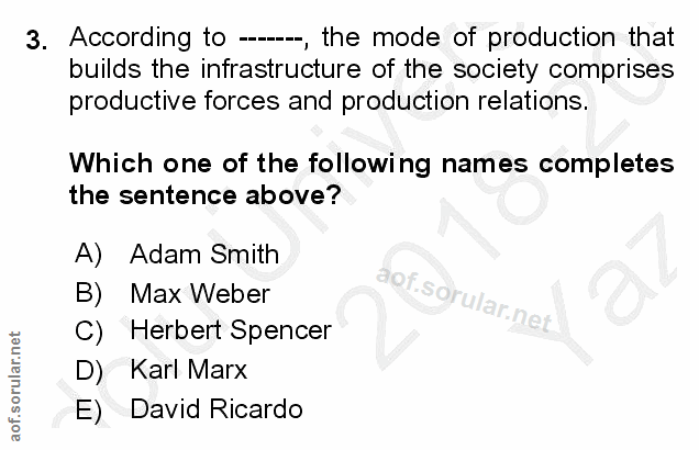 3. soru: According to -.., the mode of production that builds the infrastructure of the society comprises productive forces an…