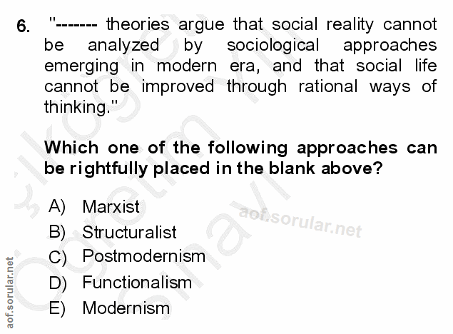 6. soru: - theories argue that social reality cannot be analyzed by sociological approaches emerging in modern era, and that s…