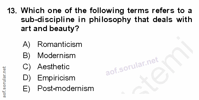 13. soru: Which one of the following terms refers to a sub-discipline in philosophy that deals with art and beauty? A) Romantic…