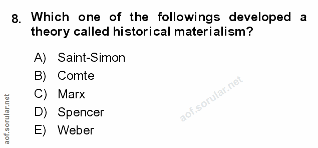 8. soru: Which one of the followings developed a theory called historical materialism? A) Saint-Simon B) Comte C) Marx D) Spen…