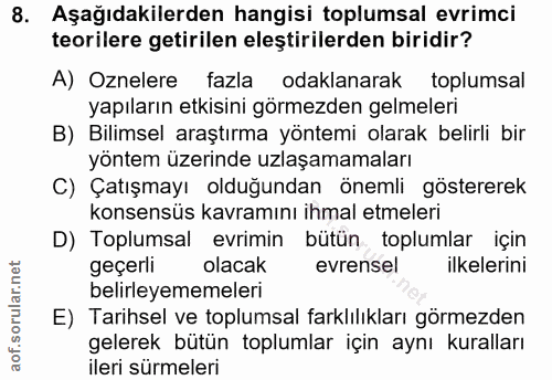 8. soru: Aşağıdakilerden hangisi toplumsal evrimci teorilere getirilen eleştirilerden biridir? A) Oznelere fazla odaklanarak t…