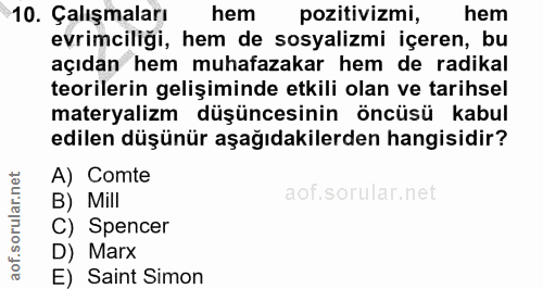10. soru: Çalışmaları hem pozitivizmi, hem evrimciliği, hem de sosyalizmi içeren, bu açıdan hem muhafazakar hem de radikal teor…