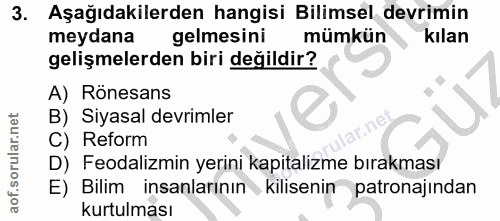 3. soru: Aşağıdakilerden hangisi Bilimsel devrimin meydana gelmesini mümkün kılan gelişmelerden biri değildir? A) Rönesans B)…