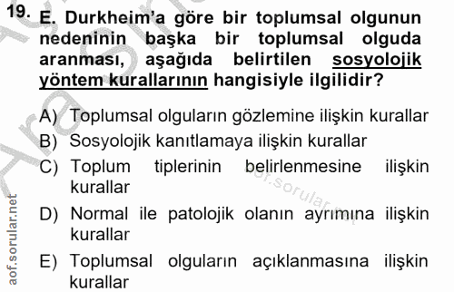 19. soru: E. Durkheim'a göre bir toplumsal olgunun nedeninin başka bir toplumsal olguda aranması, ) aşağıda belirtilen sosyoloj…