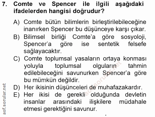7. soru: Comte ve Spencer ile ilgili aşağıdaki ifadelerden hangisi doğrudur? A) Comte bütün bilimlerin birleştirilebileceğine…