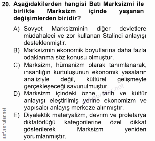 20. soru: Aşağıdakilerden hangisi Batı Marksizmi ile birlikte Marksizm içinde yaşanan değişimlerden biridir? A) Sovyet Marksimi…