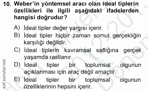 10. soru: Weber'in yöntemsel aracı olan ideal tiplerin özellikleri ile ilgili aşağıdaki ifadelerden hangisi doğrudur? A) Ideal…