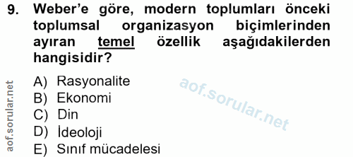 9. soru: Weber'e göre, modern toplumları önceki toplumsal organizasyon biçimlerinden ayıran temel özellik aşağıdakilerden hang…