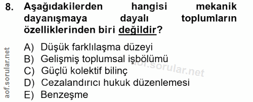 8. soru: Aşağıdakilerden hangisi mekanik dayanışmaya dayalı toplumların özelliklerinden biri değildir? A) Düşük farklılaşma dü…