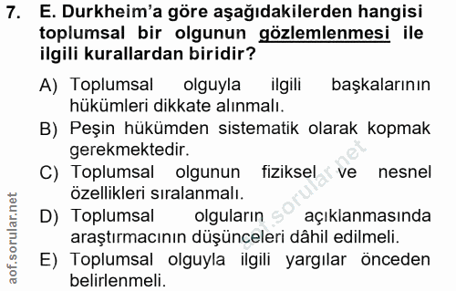 7. soru: E. Durkheim'a göre aşağıdakilerden hangisi toplumsal bir olgunun gözlemlenmesi ile ilgili kurallardan biridir? A) Top…