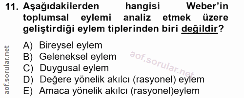 11. soru: Aşağıdakilerden hangisi Weber'in toplumsal eylemi analiz etmek üzere geliştirdiği eylem tiplerinden biri değildir? A)…