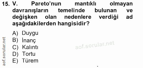 15. soru: V. Pareo'nun mantıklı olmayan davranışların temelinde bulunan ve değişken olan nedenlere verdiği ad aşağıdakilerden h…