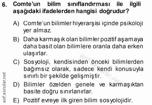6. soru: Comte'un bilim sinıflandırması ile ilgili aşağıdaki ifadelerden hangisi doğrudur? A) Comte'un bilimler hiyerarşisi iç…