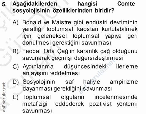 5. soru: Aşağıdakilerden hangisi Comte sosyolojisinin özelliklerinden biridir? A) Bonald ve Maistre gibi endüstri devriminin y…
