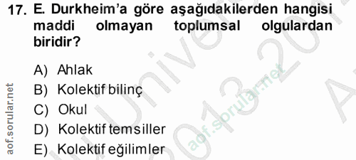 17. soru: E. Durkheim'a göre aşağıdakilerden hangisi maddi olmayan toplumsal olgulardan biridir? A) Ahlak B) Kolektif bilinç so…
