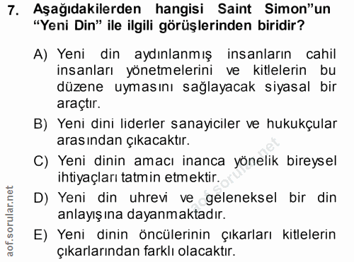 7. soru: Aşağıdakilerden hangisi Saint Simon"un "Yeni Din" ile ilgili görüşlerinden biridir? A) Yeni din aydınlanmış insanları…