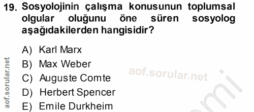 19. soru: Sosyolojinin çalışma konusunun toplumsal olgular oluğunu öne süren sosyolog aşağıdakilerden hangisidir? A) Karl Marx…