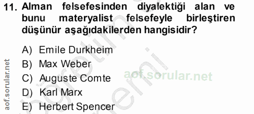 11. soru: Alman felsefesinden diyalektiği alan ve bunu materyalist felsefeyle birleştiren düşünür aşağıdakilerden hangisidir? A…