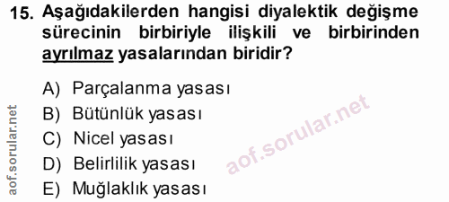 15. soru: Aşağıdakilerden hangisi diyalektik değişme sürecinin birbiriyle ilişkili ve birbirinden ayrılmaz yasalarından biridir…
