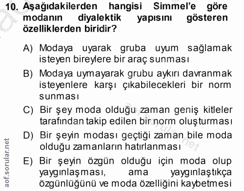 10. soru: Aşağıdakilerden hangisi Simmel'e göre modanın diyalektik yapısını gösteren özelliklerden biridir? A) Modaya uyarak gr…
