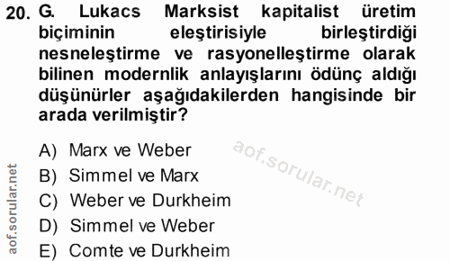 20. soru: G. Lukacs Marksist kapitalist üretim biçiminin eleştirisiyle birleştirdiği nesneleştirme ve rasyonelleştirme olarak b…