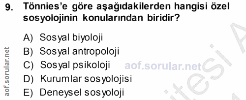 9. soru: Tönnies'e göre aşağıdakilerden hangisi özel sosyolojinin konularından biridir? A) Sosyal biyoloji B) Sosyal antropolo…