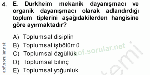 4. soru: E. Durkheim mekanik dayanışmacı ve organik dayanışmacı olarak adlandırdığı toplum tiplerini aşağıdakilerden hangisine…