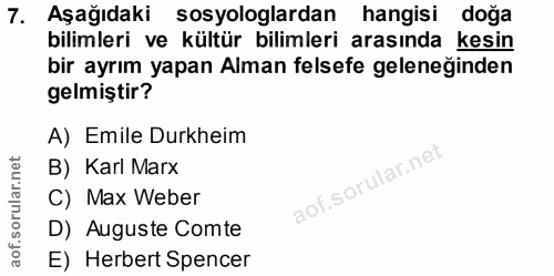 7. soru: Aşağıdaki sosyologlardan hangisi doğa bilimleri ve kültür bilimleri arasında kesin bir ayrım yapan Alman felsefe gele…