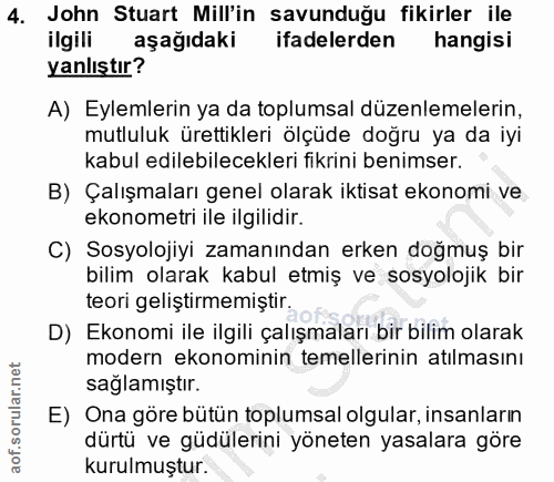 4. soru: John Stuart Mill'in savunduğu fikirler ile ilgili aşağıdaki ifadelerden hangisi yanlıştır? A) Eylemlerin ya da toplum…