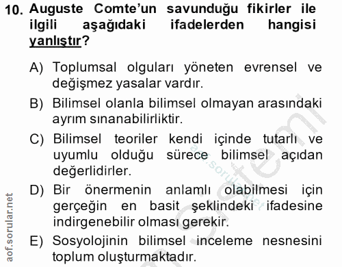 10. soru: Auguste Comte'un savunduğu fikirler ile ilgili aşağıdaki ifadelerden hangisi yanlıştır? A) Toplumsal olguları yöneten…