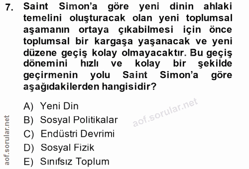 7. soru: Saint Simon'a göre yeni dinin ahlaki temelini oluşturacak olan yeni toplumsal aşamanın ortaya çıkabilmesi için önce t…