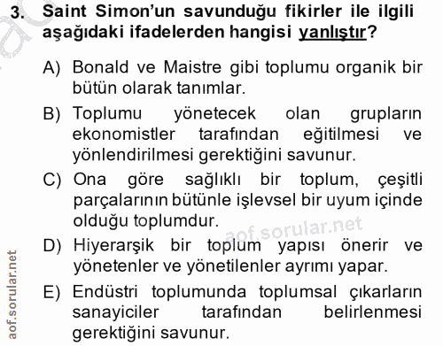 3. soru: Saint Simon'un savunduğu fikirler ile ilgili aşağıdaki ifadelerden hangisi yanlıştır? A) Bonald ve Maistre gibi toplu…