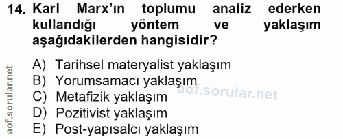 14. soru: Karl Marx'ın toplumu analiz ederken kullandığı yöntem ve yaklaşım aşağıdakilerden hangisidir? A) Tarihsel materyalist…