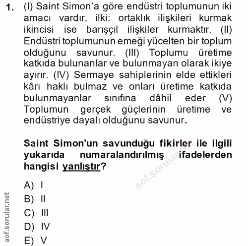 1. soru: (I) Saint Simon'a göre endüstri toplumunun iki amacı vardır, ilki: ortaklık ilişkileri kurmak ikincisi ise barışçıl i…