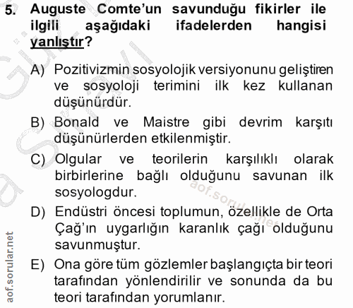 5. soru: Auguste Comte'un savunduğu fikirler ile ilgili aşağıdaki ifadelerden hangisi yanlıştır? A) Pozitivizmin sosyolojik ve…