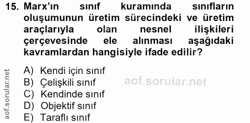 15. soru: Marx'in sınıf kuramında sınıfların oluşumunun üretim sürecindeki ve üretim araçlarıyla olan nesnel ilişkileri çerçeve…