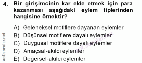 4. soru: Bir girişimcinin kar elde etmek için para kazanması aşağıdaki eylem tiplerinden hangisine örnektir? A) Geleneksel mot…