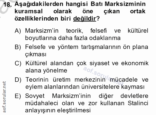 18. soru: Aşağıdakilerden hangisi Batı Marksiminin kuramsal olarak öne çıkan ortak özelliklerinden biri değildir? A) Marksim'in…