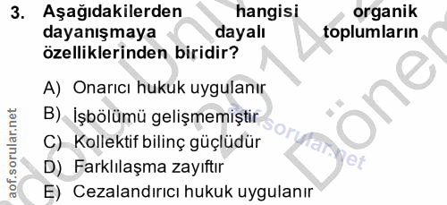 3. soru: Aşağıdakilerden hangisi organik dayanışmaya dayalı toplumların özelliklerinden biridir? A) Onarıcı hukuk uygulanır on…
