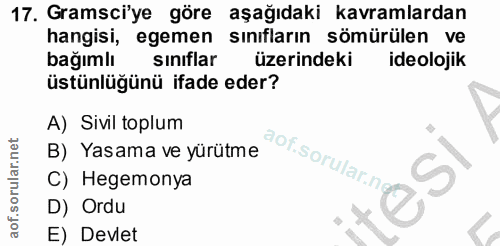17. soru: Gramsciye göre aşağıdaki kavramlardan hangisi, egemen sınıfların sömürülen ve bağımlı siniflar üzerindeki ideolojik ü…