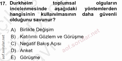 17. soru: Durkheim toplumsal olguların incelenmesinde aşağıdaki yöntemlerden hangisinin " kullanılmasının daha güvenli olduğunu…