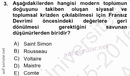 3. soru: Aşağıdakilerden hangisi modern toplumun doğuşunu takiben oluşan siyasal ve toplumsal krizden çıkılabilmesi için Frans…