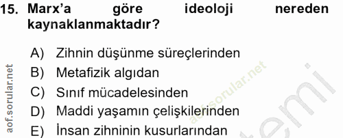 15. soru: Marx'a göre ideoloji nereden kaynaklanmaktadır? A) Zihnin düşünme süreçlerinden B) Metafizik algıdan lar.net C) Sınıf…