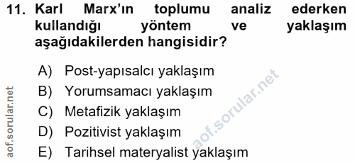 11. soru: Karl Marx'in toplumu analiz ederken kullandığı yöntem ve yaklaşım aşağıdakilerden hangisidir? A) Post-yapısalcı yakla…