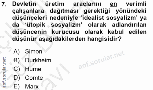 7. soru: Devletin üretim araçlarını verimli çalışanlara dağıtması gerektiği yönündeki düşünceleri nedeniyle 'idealist sosyaliz…