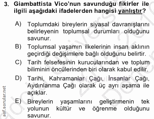 3. soru: Giambattista Vico'nun savunduğu fikirler ile ilgili aşağıdaki ifadelerden hangisi yanlıştır? A) Toplumdaki bireylerin…